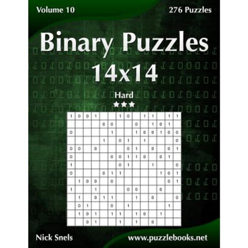 Binary Puzzles 14x14 - Hard - Volume 10 - 276 Puzzles Paperback, Createspace Independent Publishing Platform