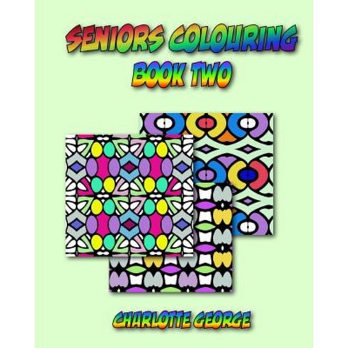 Seniors Colouring Book Two: Bigger Patterns for Easier Colouring Paperback, Createspace Independent Publishing Platform