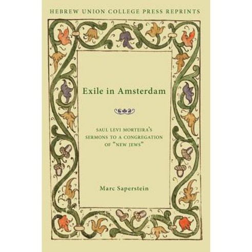 Exile in Amsterdam: Saul Levi Morteira''s Sermons to a Congregation of "New Jews" Paperback, Hebrew Union College Press