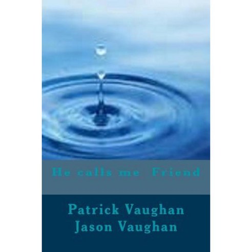 He Calls Me Friend Paperback, Createspace Independent Publishing Platform
