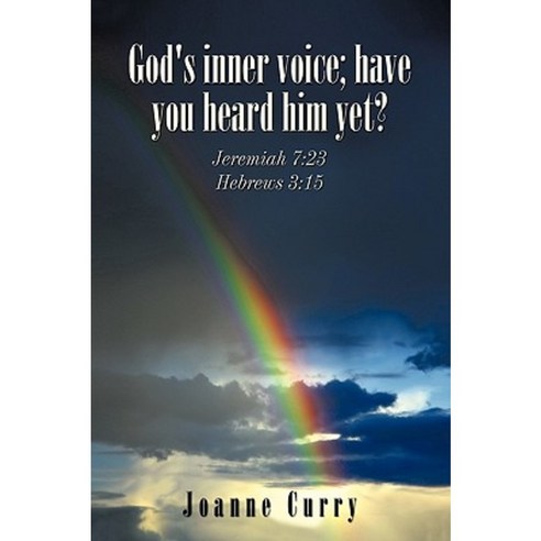 God''s Inner Voice; Have You Heard Him Yet?: Jeremiah 7:23 Hebrews 3:15 Paperback, Authorhouse