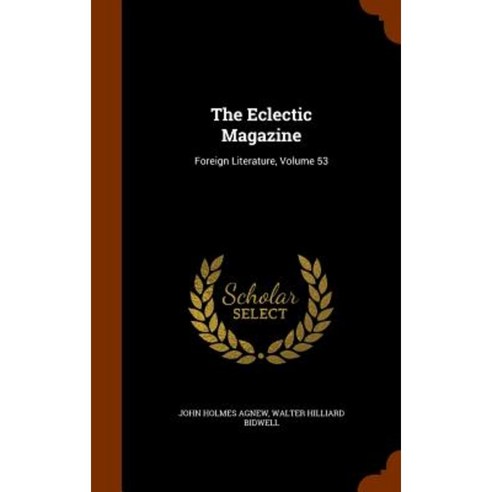 The Eclectic Magazine: Foreign Literature Volume 53 Hardcover, Arkose Press