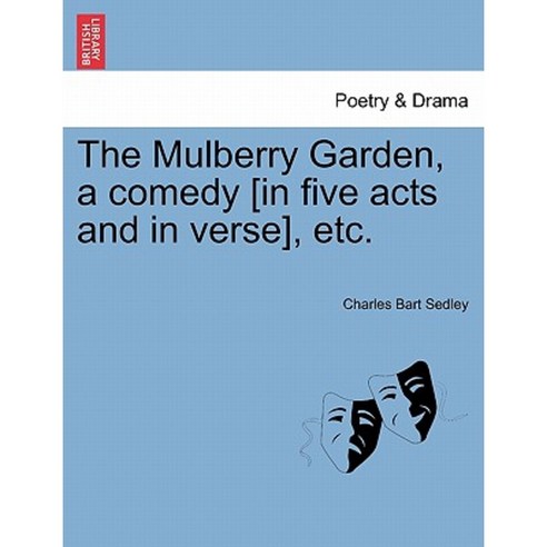 The Mulberry Garden a Comedy [In Five Acts and in Verse] Etc. Paperback, British Library, Historical Print Editions