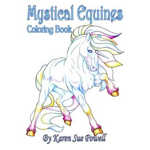 Mystical Equines: Horse Lovers Coloring Book Paperback, Createspace Independent Publishing Platform