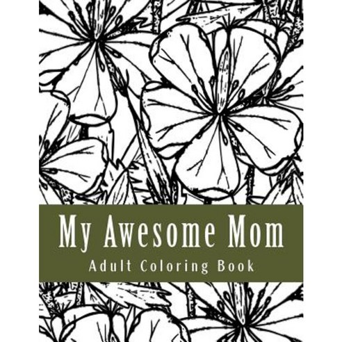 My Awesome Mom: Deluxe Adult Coloring Book Paperback, Createspace Independent Publishing Platform
