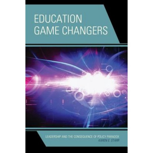 Education Game Changers: Leadership and the Consequence of Policy Paradox Paperback, Rowman & Littlefield Publishers