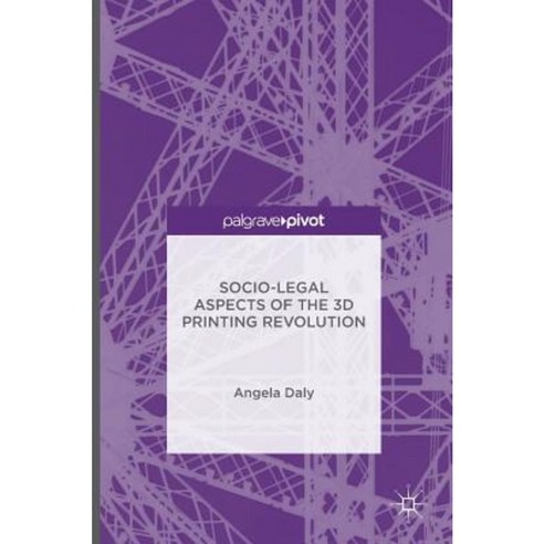 Socio-Legal Aspects of the 3D Printing Revolution Hardcover, Palgrave Pivot