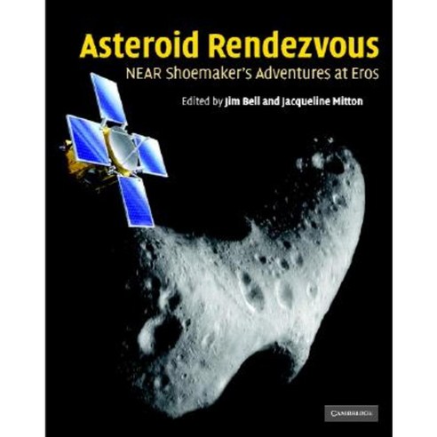Asteroid Rendezvous: Near Shoemaker''s Adventures at Eros Hardcover, Cambridge University Press