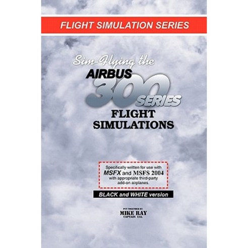 Sim-Flying the Airbus 300 Series Flight Simulations Paperback, Createspace