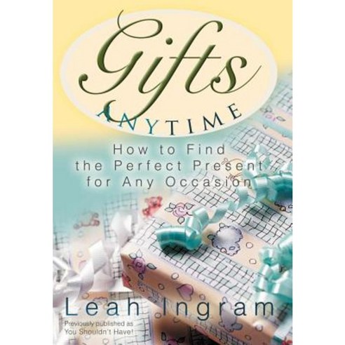 Gifts Anytime: How to Find the Perfect Present for Any Occasion Hardcover, iUniverse