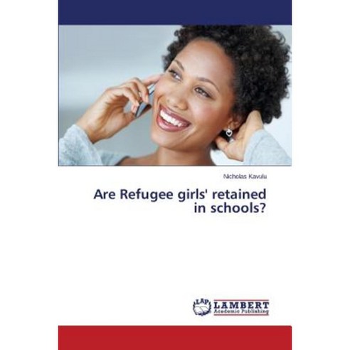 Are Refugee Girls'' Retained in Schools? Paperback, LAP Lambert Academic Publishing