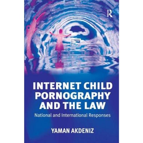 Internet Child Pornography and the Law: National and International Responses Hardcover, Routledge