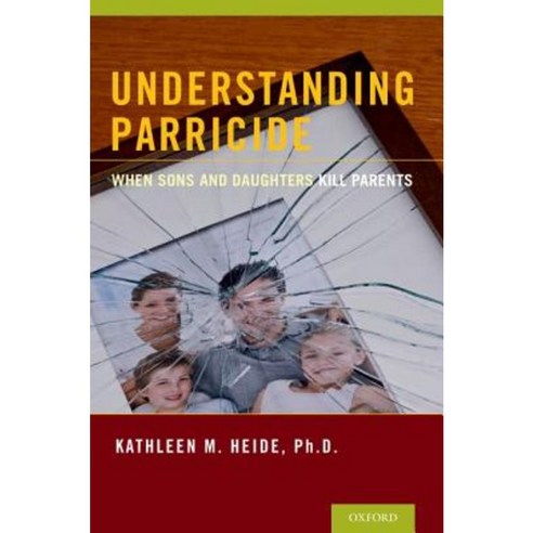 Understanding Parricide: When Sons and Daughters Kill Parents Paperback, Oxford University Press, USA