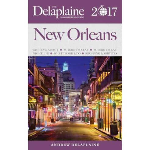 New Orleans - The Delaplaine 2017 Long Weekend Guide Paperback, Gramercy Park Press
