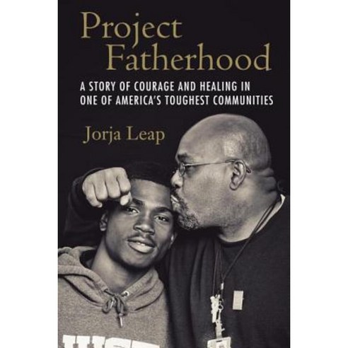 Project Fatherhood: A Story of Courage and Healing in One of America''s Toughest Communities Hardcover, Beacon Press
