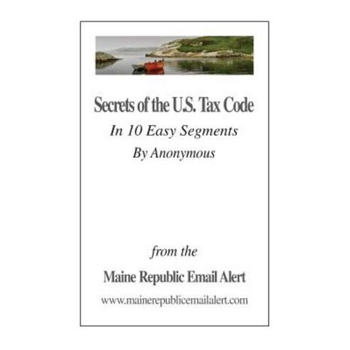 Secrets of the U.S. Tax Code: In 10 Easy Segments by Anonymous Paperback, Createspace Independent Publishing Platform