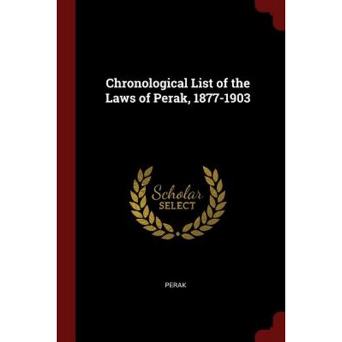 Chronological List of the Laws of Perak 1877-1903 Paperback, Andesite Press