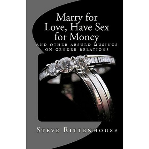 Marry for Love Have Sex for Money Paperback, Createspace Independent Publishing Platform