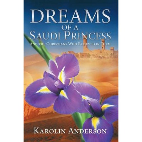 Dreams of a Saudi Princess: And the Christians Who Believed in Them Paperback, WestBow Press
