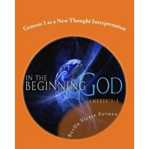 Genesis 1 as a New Thought Interpretation: A Revelation of Genesis 1 Paperback, Createspace Independent Publishing Platform
