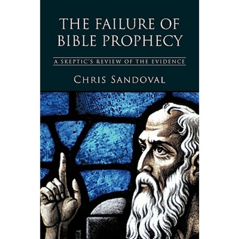 The Failure of Bible Prophecy: A Skeptic''s Review of the Evidence Paperback, Trafford Publishing