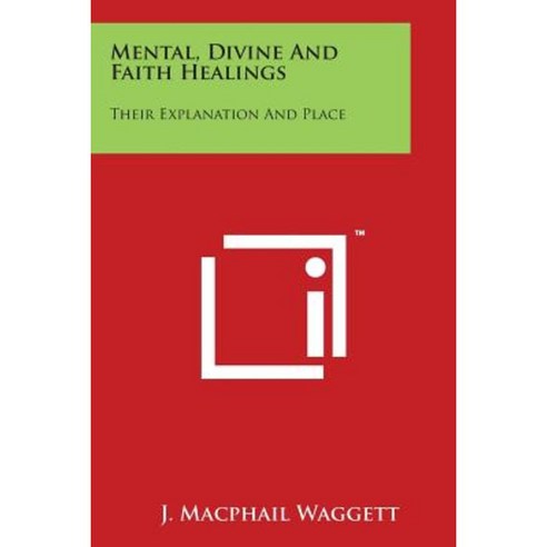 Mental Divine and Faith Healings: Their Explanation and Place Paperback, Literary Licensing, LLC