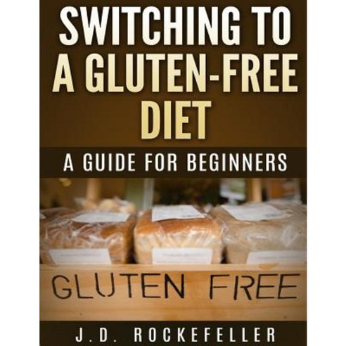 Switching to a Gluten-Free Diet Paperback, Createspace Independent Publishing Platform