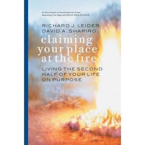 Claiming Your Place at the Fire: Living the Second Half of Your Life on Purpose Paperback, Berrett-Koehler Publishers