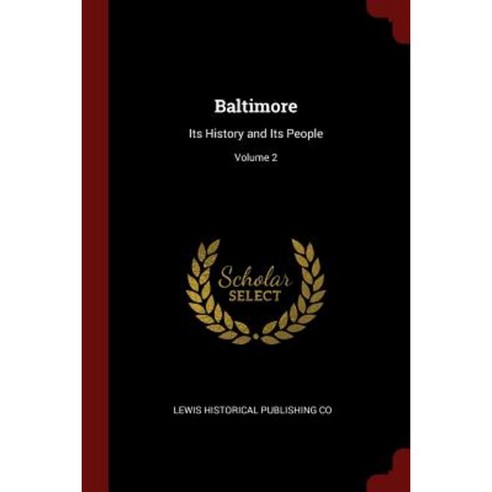 Baltimore: Its History and Its People; Volume 2 Paperback, Andesite Press