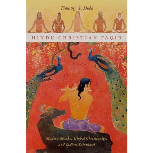 Hindu Christian Faqir: Modern Monks Global Christianity and Indian Sainthood Paperback, Oxford University Press, USA