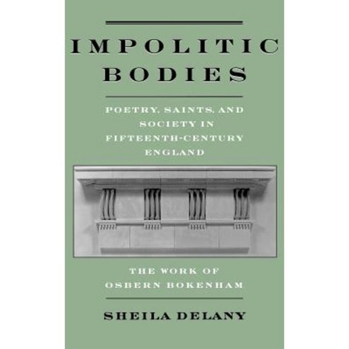 Impolitic Bodies: Poetry Saints and Society in Fifteenth-Century England: The Work of Osbern Bokenham Hardcover, Oxford University Press, USA