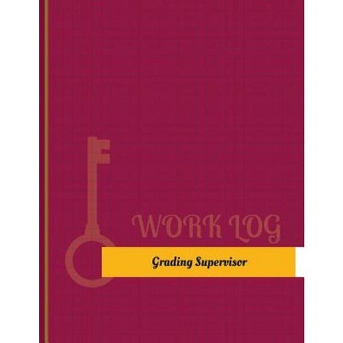 Grading Supervisor Work Log: Work Journal Work Diary Log - 131 Pages 8. ...