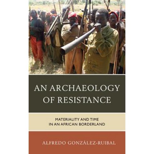 An Archaeology of Resistance: Materiality and Time in an African Borderland Hardcover, Rowman & Littlefield Publishers