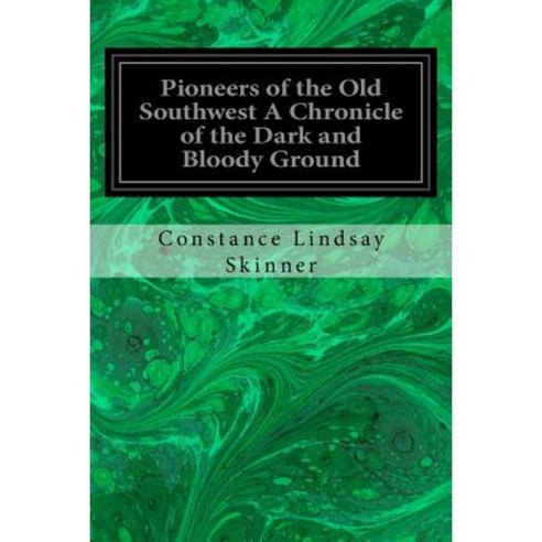 Pioneers of the Old Southwest a Chronicle of the Dark and Bloody Ground Paperback, Createspace Independent Publishing Platform