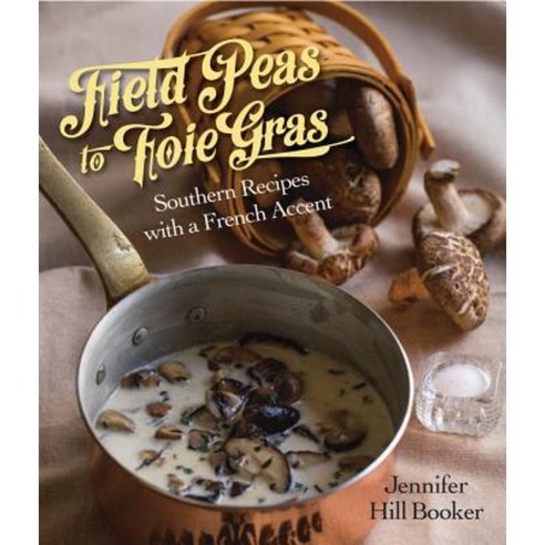 Field Peas to Foie Gras: Southern Recipes with a French Accent Hardcover, Pelican Publishing Company
