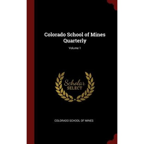 Colorado School of Mines Quarterly; Volume 1 Hardcover, Andesite Press