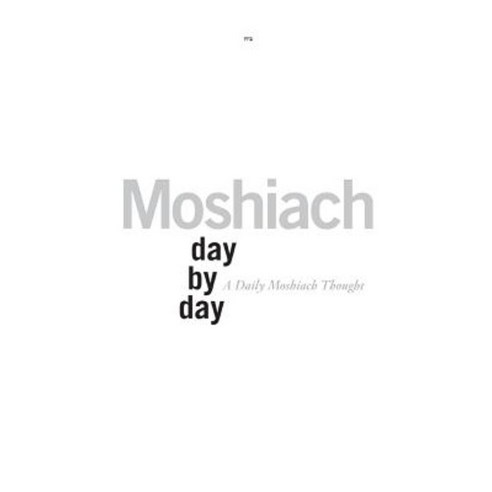 Moshiach Day by Day: A Daily Moshiach Thought Paperback, Createspace Independent Publishing Platform