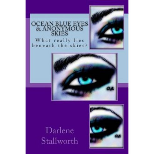 Ocean Blue Eyes and Anonymous Skies: What Really Lies Beneath the Skies? Paperback, Createspace Independent Publishing Platform