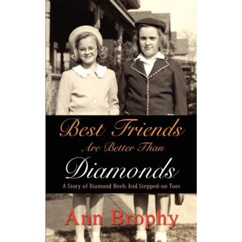 Best Friends Are Better Than Diamonds: A Story of Diamond Heels and Stepped-On Toes Paperback, Authorhouse