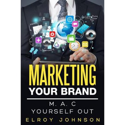 Marketing Your Brand: Mac Yourself Out Paperback, Createspace ...