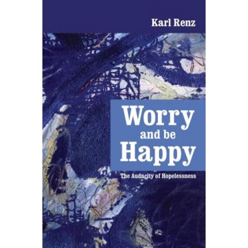 Worry and Be Happy: The Audacity of Hopelessness Paperback, Promontory Press
