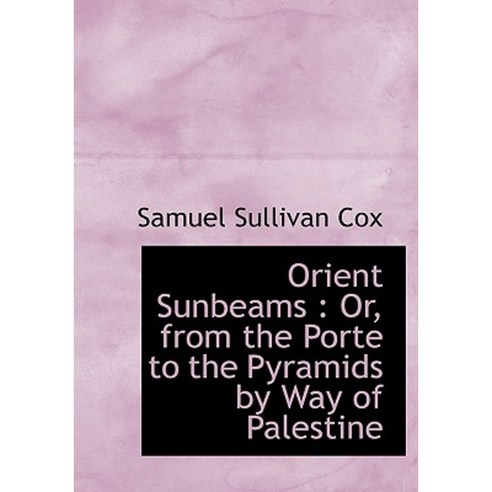 Orient Sunbeams: Or from the Porte to the Pyramids by Way of Palestine Hardcover, BiblioLife