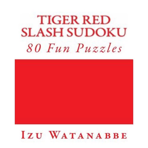 Tiger Red Slash Sudoku: 80 Fun Puzzles Paperback, Createspace Independent Publishing Platform