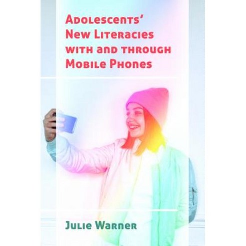 Adolescents'' New Literacies with and Through Mobile Phones Paperback, Peter Lang Inc., International Academic Publi