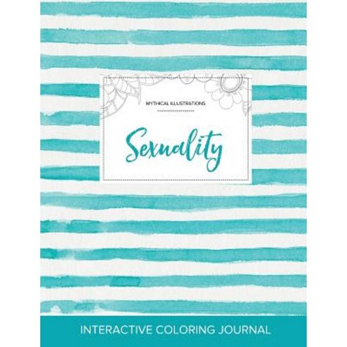 Adult Coloring Journal: Sexuality (Mythical Illustrations Turquoise Stripes) Paperback, Adult Coloring Journal Press