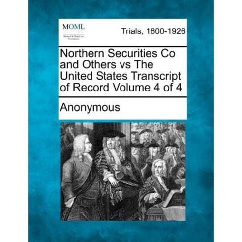 Northern Securities Co and Others Vs the United States Transcript of Record Volume 4 of 4 Paperback, Gale Ecco, Making of Modern Law