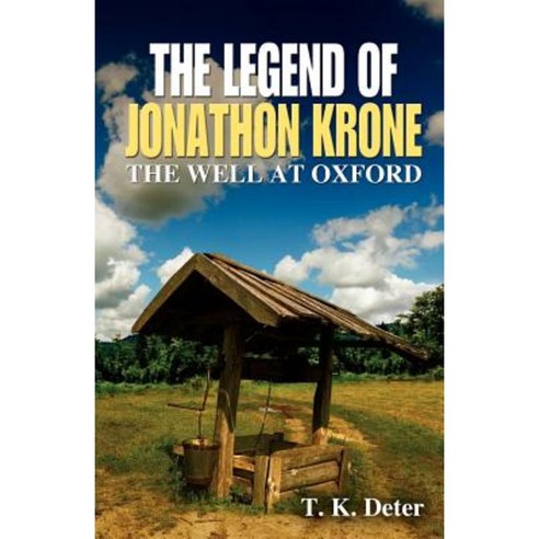 The Legend of Jonathon Krone: The Well at Oxford Paperback, Outskirts Press