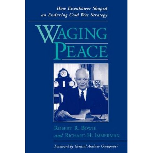 Waging Peace: How Eisenhower Shaped an Enduring Cold War Strategy Paperback, Oxford University Press, USA