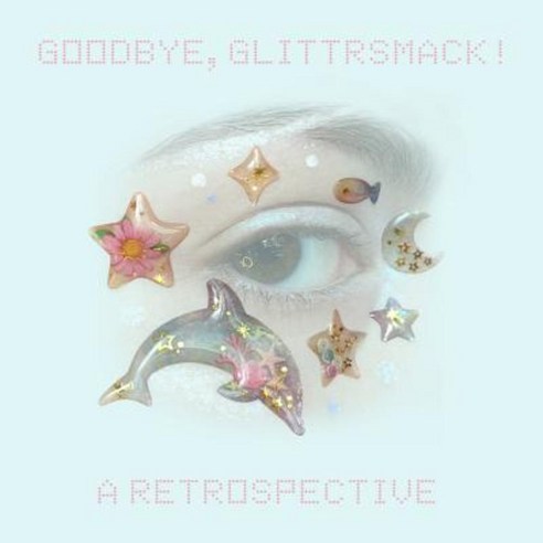 Goodbye Glittrsmack!: A Retrospective Paperback, Createspace Independent Publishing Platform