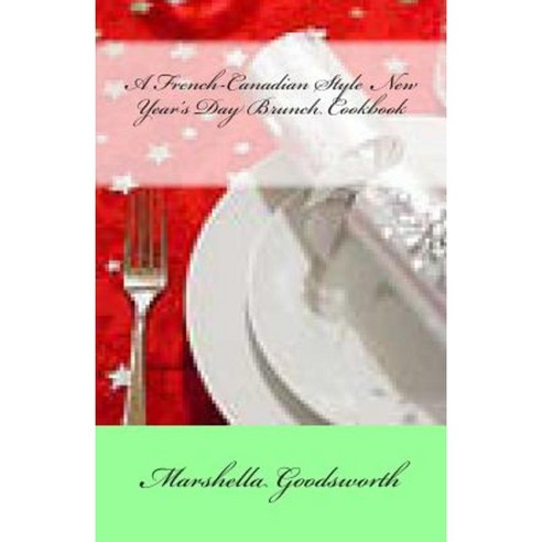 A French-Canadian Style New Year''s Day Brunch Cookbook Paperback, God''s Glory Publishing House